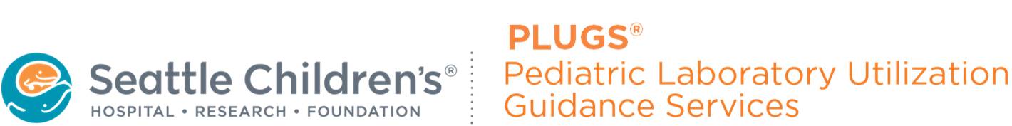 Seattle Childrens PLUGS® Pediatric Laboratory Utilization Guidance Services